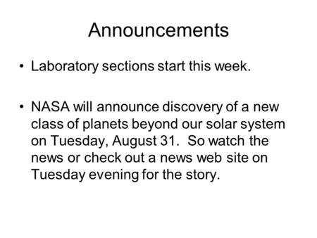 Announcements Laboratory sections start this week. NASA will announce discovery of a new class of planets beyond our solar system on Tuesday, August 31.
