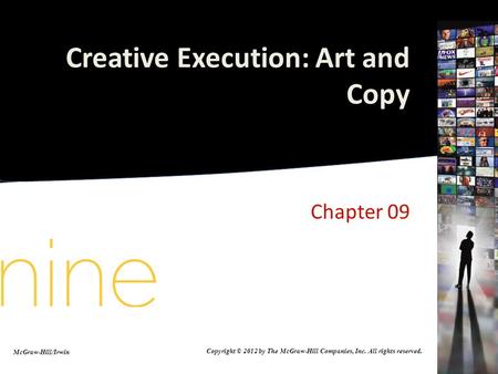 Creative Execution: Art and Copy Chapter 09 McGraw-Hill/Irwin Copyright © 2012 by The McGraw-Hill Companies, Inc. All rights reserved.