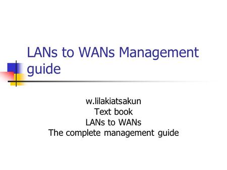 LANs to WANs Management guide w.lilakiatsakun Text book LANs to WANs The complete management guide.
