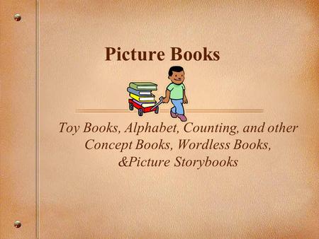 Picture Books Toy Books, Alphabet, Counting, and other Concept Books, Wordless Books, &Picture Storybooks.