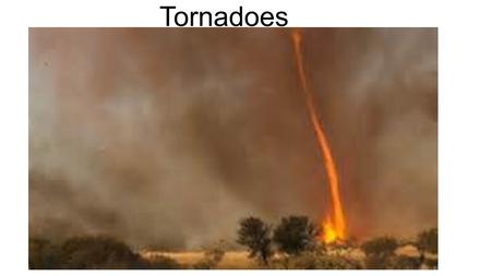 Tornadoes. How tornadoes are formed The process begins with the storm drawing into itself warm, humid air. The warm air rises To a point where the moisture.