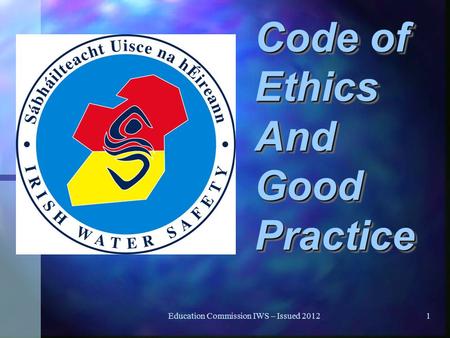 Education Commission IWS – Issued 20121 Code of Ethics And Good Practice.
