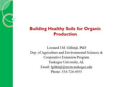 Leonard J.M. Githinji, PhD Dep. of Agriculture and Environmental Sciences & Cooperative Extension Program Tuskegee University, AL