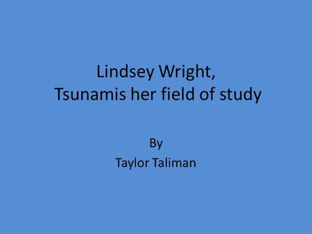 Lindsey Wright, Tsunamis her field of study By Taylor Taliman.