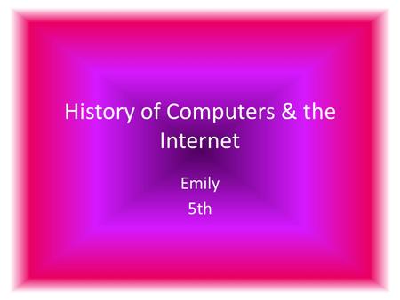 History of Computers & the Internet Emily 5th. Creation of Computers Invented in 1936 Konrad Zuse Z1-First freely programmable computer.