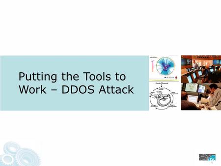 Putting the Tools to Work – DDOS Attack 111. DDOS = SLA Violation! ISPCPETarget Hacker What do you tell the Boss? SP’s Operations Teams have found that.