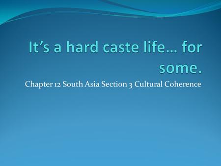 Chapter 12 South Asia Section 3 Cultural Coherence.