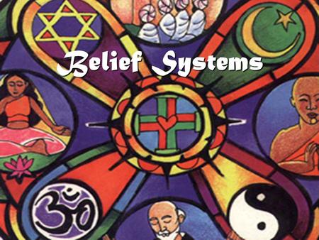 Belief Systems What you will learn today What are the characteristics of major religions? How are they similar and different? How have major religions.