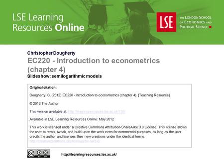 Christopher Dougherty EC220 - Introduction to econometrics (chapter 4) Slideshow: semilogarithmic models Original citation: Dougherty, C. (2012) EC220.