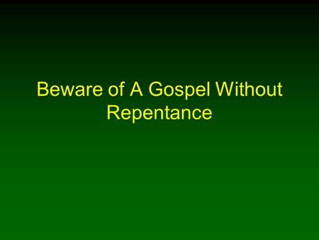 Beware of A Gospel Without Repentance. 2 Introduction We rightly defend God’s gospel plan of salvation stating faith in Jesus must lead us to repent of.
