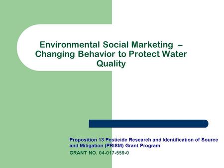 Environmental Social Marketing – Changing Behavior to Protect Water Quality Proposition 13 Pesticide Research and Identification of Source and Mitigation.