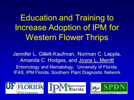 Education and Training to Increase Adoption of IPM for Western Flower Thrips Jennifer L. Gillett-Kaufman, Norman C. Leppla, Amanda C. Hodges, and Joyce.