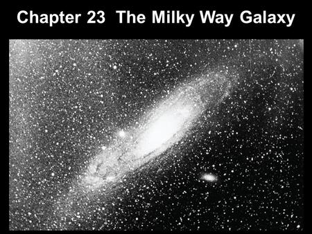Chapter 23 The Milky Way Galaxy. 23.1Our Parent Galaxy 23.2Measuring the Milky Way Early “Computers” 23.3Galactic Structure 23.4The Formation of the Milky.
