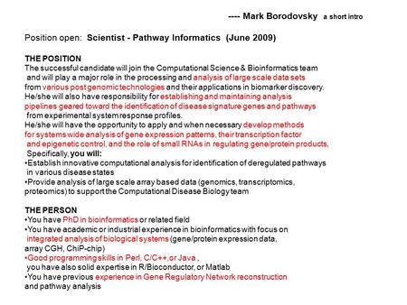 ---- Mark Borodovsky a short intro Position open: Scientist - Pathway Informatics (June 2009) THE POSITION The successful candidate will join the Computational.