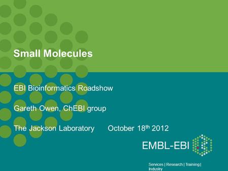Small Molecules EBI Bioinformatics Roadshow Gareth Owen, ChEBI group