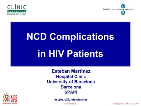 NCD Complications in HIV Patients Esteban Martinez Hospital Clínic University of Barcelona Barcelona SPAIN Washington D.C., USA,