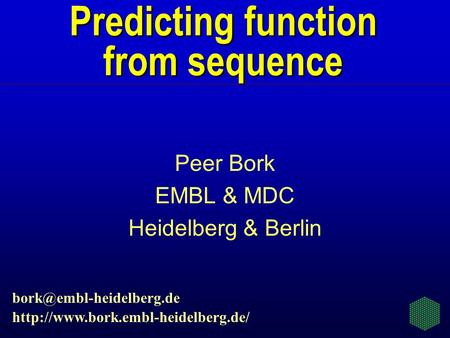 Predicting function from sequence Peer Bork EMBL & MDC Heidelberg & Berlin