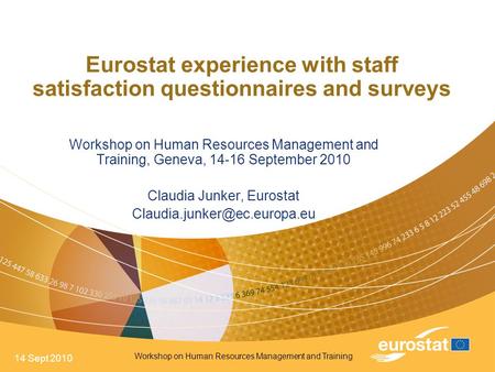 14 Sept 2010 Workshop on Human Resources Management and Training Eurostat experience with staff satisfaction questionnaires and surveys Workshop on Human.