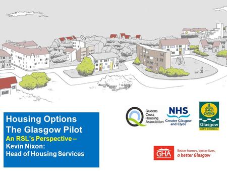 Housing Options The Glasgow Pilot An RSL’s Perspective – Kevin Nixon: