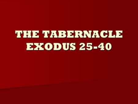THE TABERNACLE EXODUS 25-40. The Purpose of the Tabernacle Exodus 25:8, “And let them make me a sanctuary; that I may dwell among them.” Exodus 25:8,