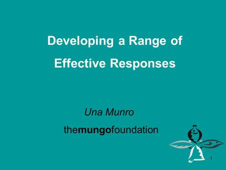 1 themungofoundation Developing a Range of Effective Responses Una Munro.