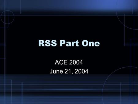 RSS Part One ACE 2004 June 21, 2004. What if you...? Offered direct, immediate delivery of fresh content straight to the desktop Provided automatic information.