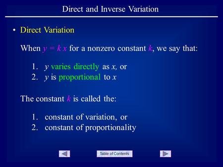 Table of Contents Direct and Inverse Variation Direct Variation When y = k x for a nonzero constant k, we say that: 1. y varies directly as x, or 2. y.