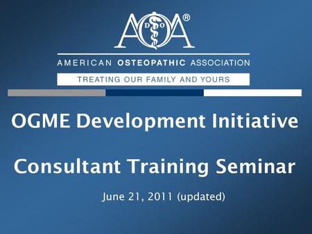 OGME Development Initiative Consultant Training Seminar June 21, 2011 (updated)
