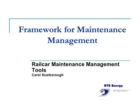 Framework for Maintenance Management Railcar Maintenance Management Tools Carol Scarborough.