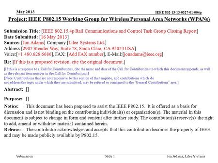 IEEE 802-15-13-0327-01-004p Submission May 2013 Jon Adams, Lilee SystemsSlide 1 Project: IEEE P802.15 Working Group for Wireless Personal Area Networks.