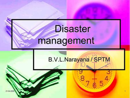 Disaster management B.V.L.Narayana / SPTM 21-04-2009.