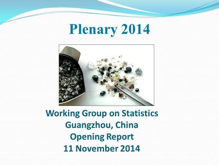 Working Group on Statistics Guangzhou, China Opening Report 11 November 2014 Plenary 2014.