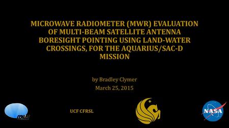 MICROWAVE RADIOMETER (MWR) EVALUATION OF MULTI-BEAM SATELLITE ANTENNA BORESIGHT POINTING USING LAND-WATER CROSSINGS, FOR THE AQUARIUS/SAC-D MISSION by.