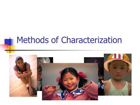 Methods of Characterization. Character Traits When you first meet a real person or a character in a book, you form judgments about that person. You might.