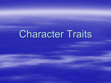 Character Traits. You will be able to: 1.Define character. 2.Describe what characters can do. 3.Define Character trait 4.Infer character traits from text.