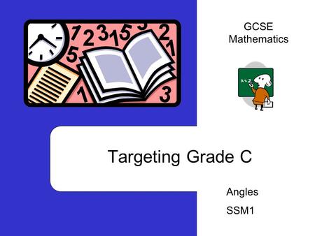 Targeting Grade C Angles SSM1 GCSE Mathematics. Practice 1:: To recognise vertically opposite, alternate (Z), corresponding (F) and interior angles Practice.