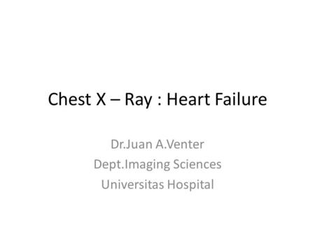 Chest X – Ray : Heart Failure