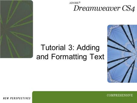 Tutorial 3: Adding and Formatting Text. 2 Objectives Session 3.1 Type text into a page Copy text from a document and paste it into a page Check for spelling.