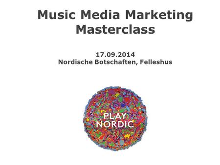 Music Media Marketing Masterclass 17.09.2014 Nordische Botschaften, Felleshus.