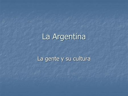 La Argentina La gente y su cultura. La independencia Argentina gained independence from Spain on July 9th, 1816. Argentina gained independence from Spain.