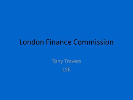 London Finance Commission Tony Travers LSE. Context Tax raised by State/provincial + local government in major democracies as % of GDP: Canada15.3 France.
