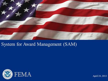 PRE-DECISIONAL DRAFT Not For Release to Third Parties System for Award Management (SAM) April 24, 2013.