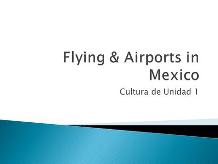 Cultura de Unidad 1.  Reserve your flight well in advance of your trip.  Airline tickets are most expensive if you buy them at the last minute.  Most.