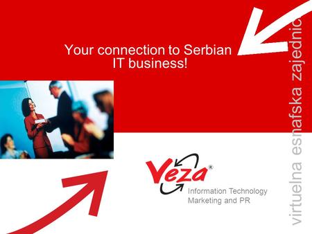 Your connection to Serbian IT business! virtuelna esnafska zajednica Information Technology Marketing and PR.