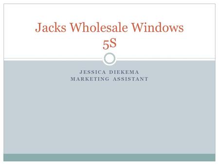 JESSICA DIEKEMA MARKETING ASSISTANT Jacks Wholesale Windows 5S.
