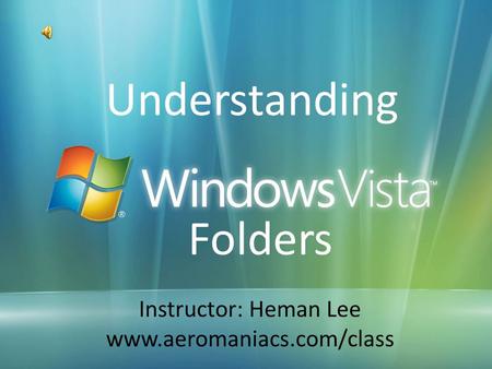 Understanding Instructor: Heman Lee www.aeromaniacs.com/class Folders.
