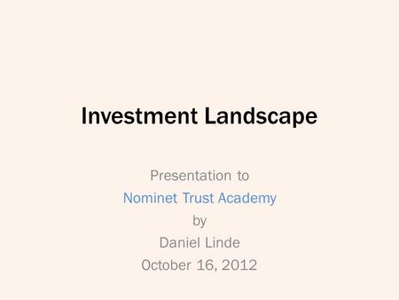 Investment Landscape Presentation to Nominet Trust Academy by Daniel Linde October 16, 2012.