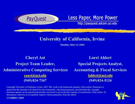 Cheryl Ast Project Team Leader, Administrative Computing Services (949) 824-7367 CUMREC 2003 University of California, Irvine Tuesday, May.