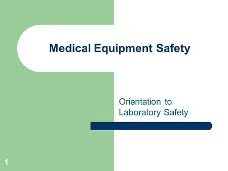 1 Medical Equipment Safety Orientation to Laboratory Safety.