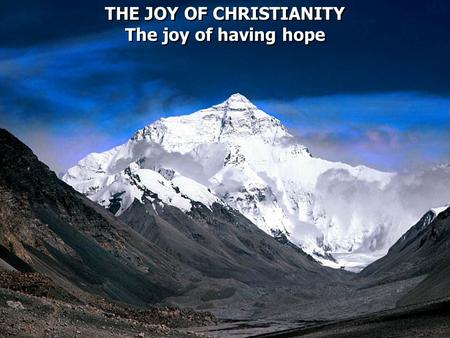 THE JOY OF CHRISTIANITY The joy of having hope THE JOY OF CHRISTIANITY The joy of having hope.